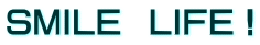 SMILE  LIFE！
